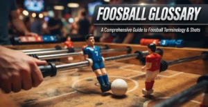 Foosball Glossary